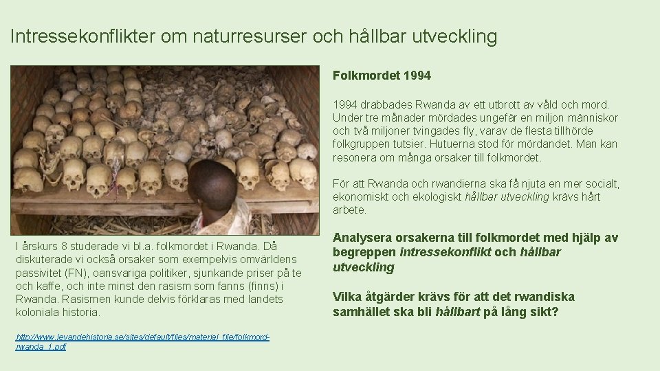 Intressekonflikter om naturresurser och hållbar utveckling Folkmordet 1994 drabbades Rwanda av ett utbrott av