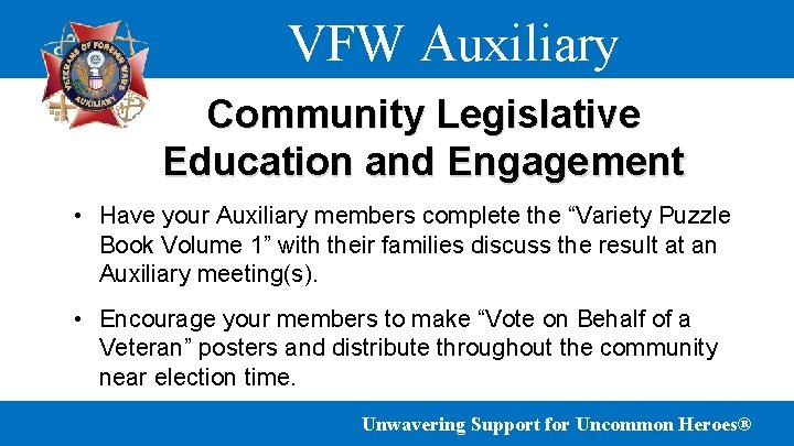 VFW Auxiliary Community Legislative Education and Engagement • Have your Auxiliary members complete the