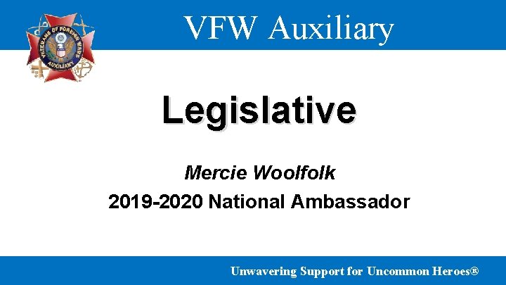 VFW Auxiliary Legislative Mercie Woolfolk 2019 -2020 National Ambassador Unwavering Support for Uncommon Heroes®