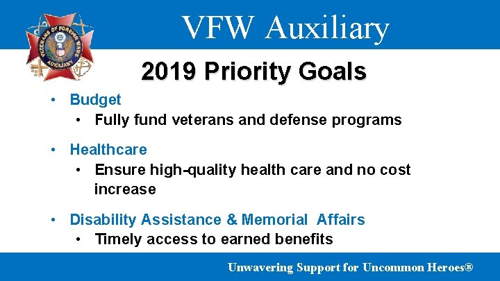 VFW Auxiliary 2019 Priority Goals • Budget • Fully fund veterans and defense programs