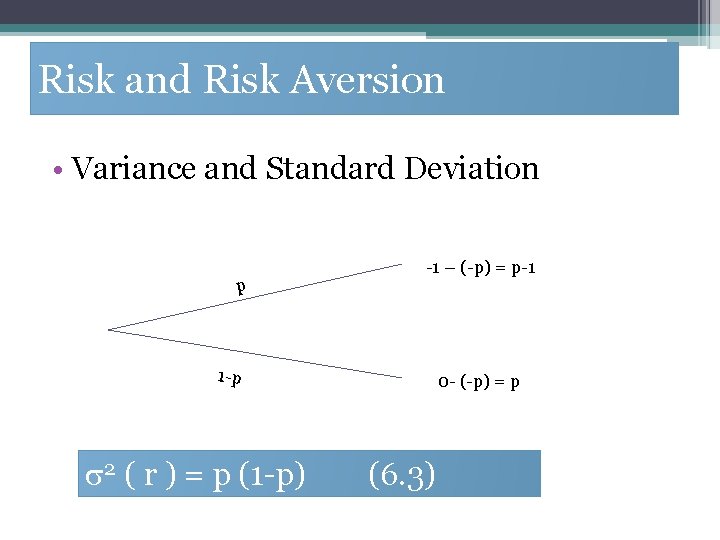 Risk and Risk Aversion • Variance and Standard Deviation p -1 – (-p) =