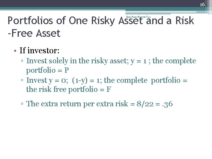 16 Portfolios of One Risky Asset and a Risk -Free Asset Bodi Kane Marcus