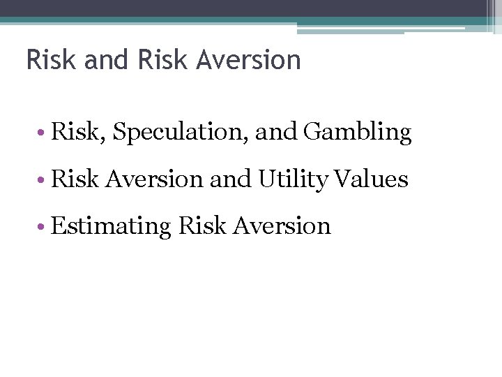 Risk and Risk Aversion • Risk, Speculation, and Gambling • Risk Aversion and Utility