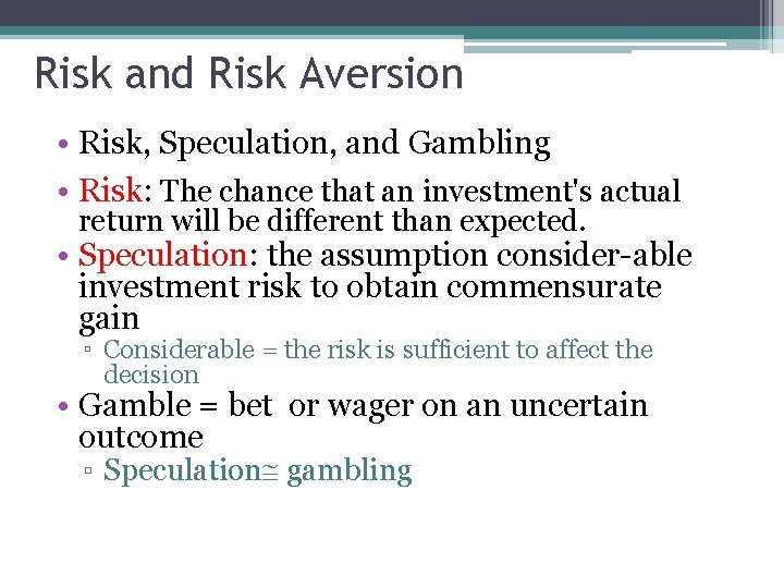 Risk and Risk Aversion • Risk, Speculation, and Gambling • Risk: The chance that