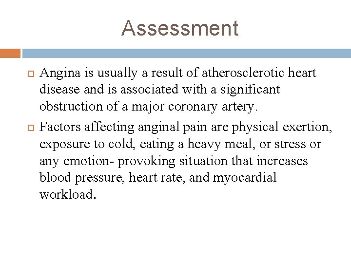 Assessment Angina is usually a result of atherosclerotic heart disease and is associated with