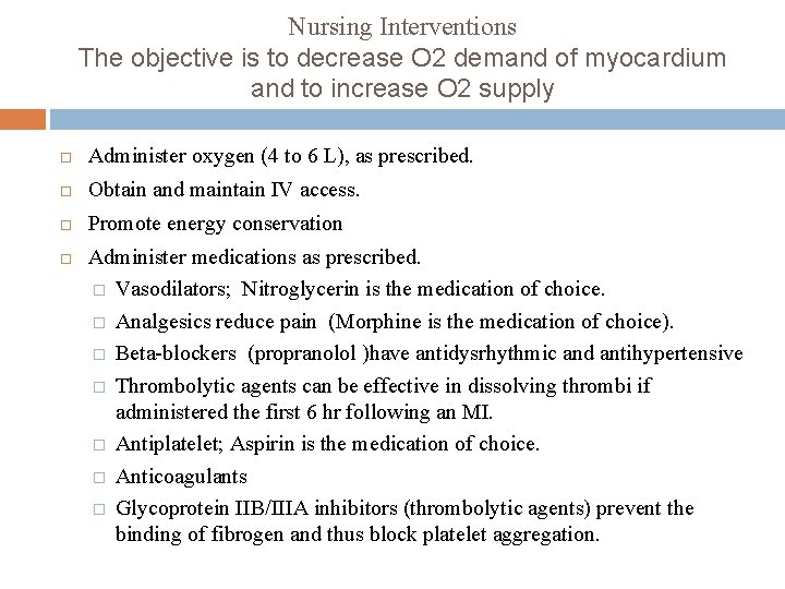 Nursing Interventions The objective is to decrease O 2 demand of myocardium and to