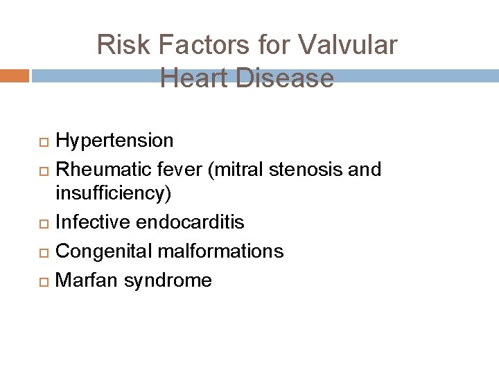 Risk Factors for Valvular Heart Disease Hypertension Rheumatic fever (mitral stenosis and insufficiency) Infective