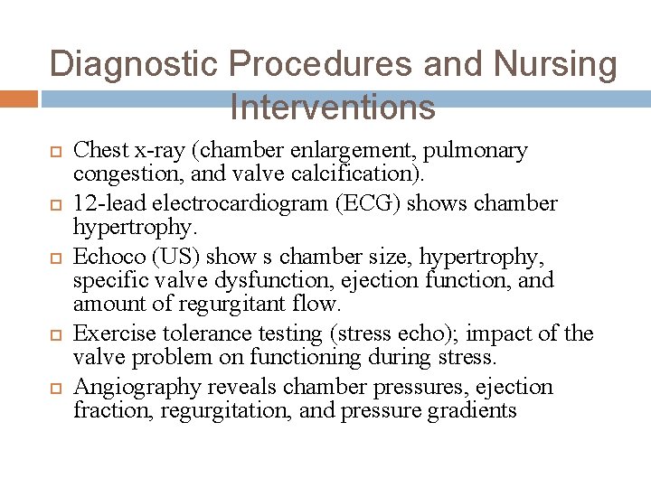 Diagnostic Procedures and Nursing Interventions Chest x-ray (chamber enlargement, pulmonary congestion, and valve calcification).