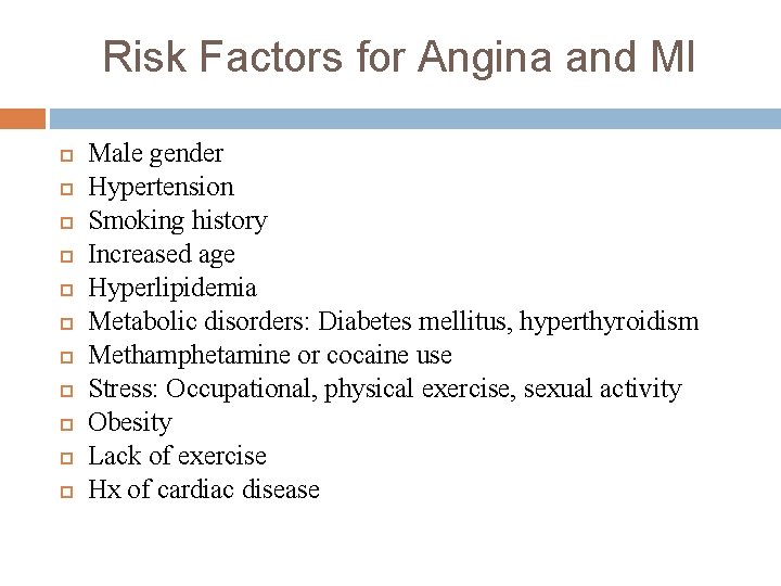 Risk Factors for Angina and MI Male gender Hypertension Smoking history Increased age Hyperlipidemia