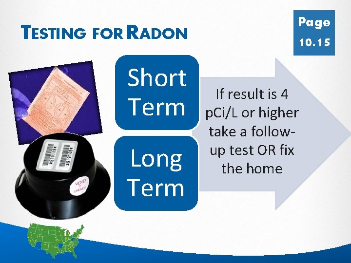 TESTING FOR RADON Short Term Long Term Page 10. 15 If result is 4