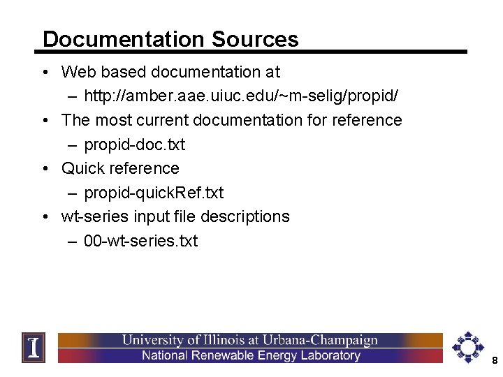 Documentation Sources • Web based documentation at – http: //amber. aae. uiuc. edu/~m-selig/propid/ •