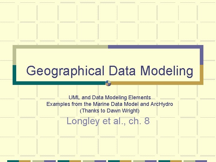 Geographical Data Modeling UML and Data Modeling Elements Examples from the Marine Data Model