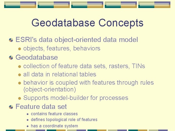 Geodatabase Concepts ESRI's data object-oriented data model l objects, features, behaviors Geodatabase l l