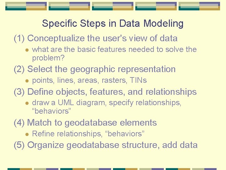 Specific Steps in Data Modeling (1) Conceptualize the user's view of data l what