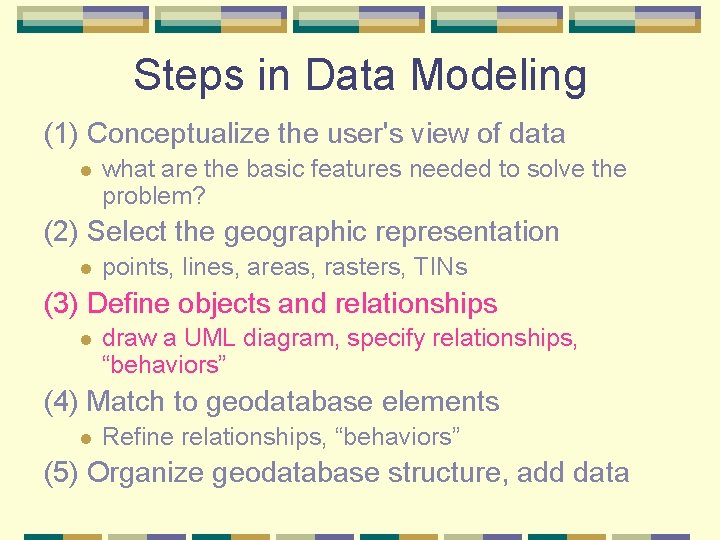 Steps in Data Modeling (1) Conceptualize the user's view of data l what are