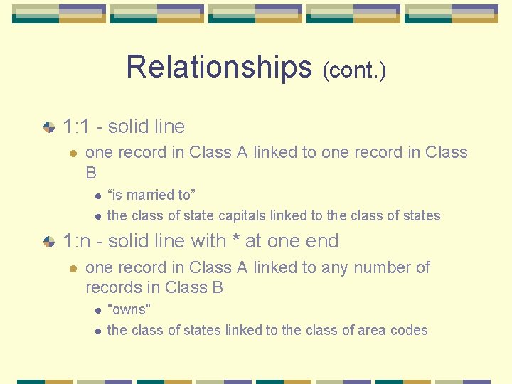 Relationships (cont. ) 1: 1 - solid line l one record in Class A