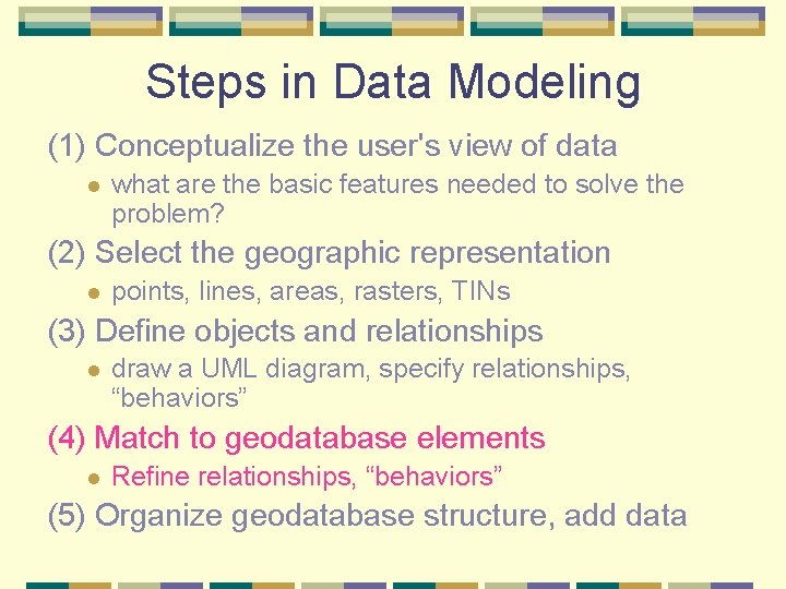 Steps in Data Modeling (1) Conceptualize the user's view of data l what are