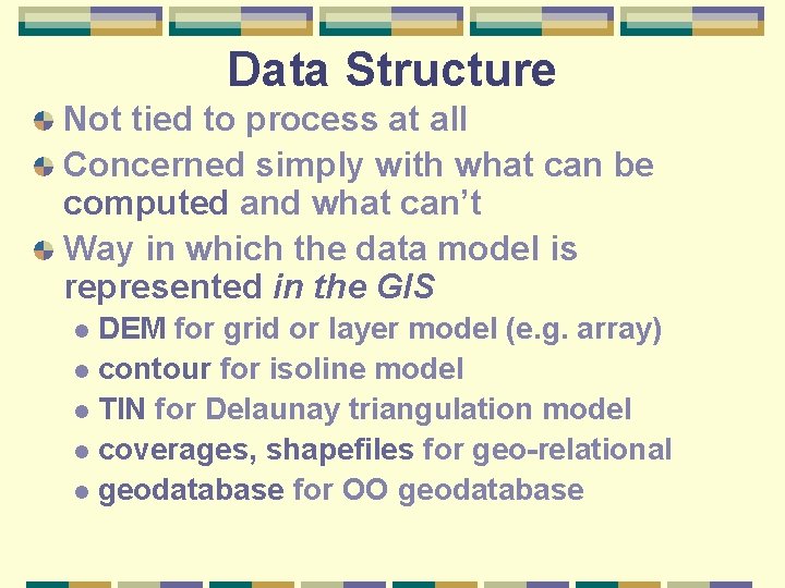 Data Structure Not tied to process at all Concerned simply with what can be