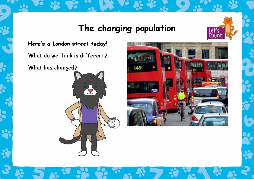 The changing population Here’s a London street today! What do we think is different?