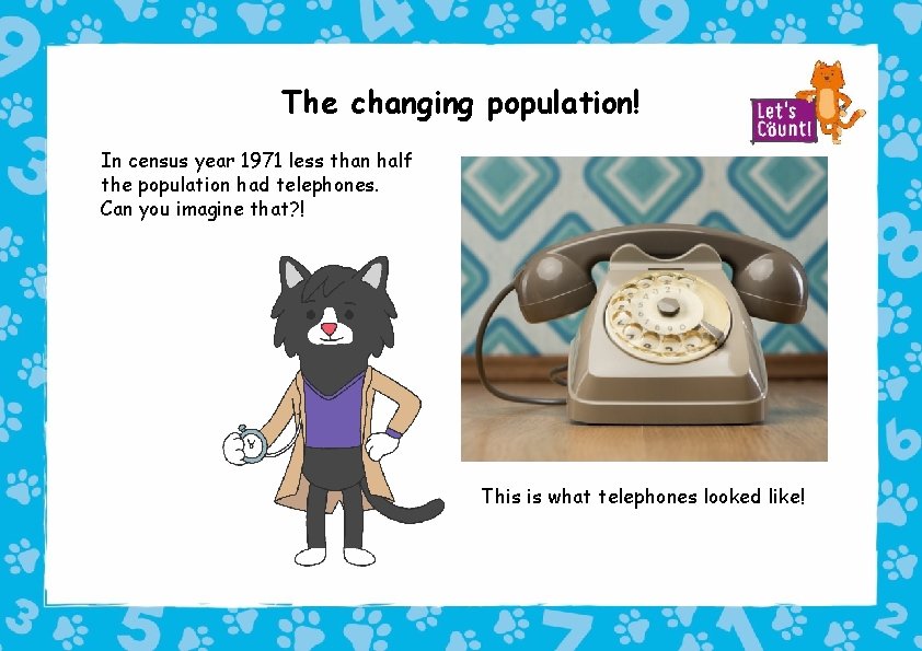 The changing population! In census year 1971 less than half the population had telephones.