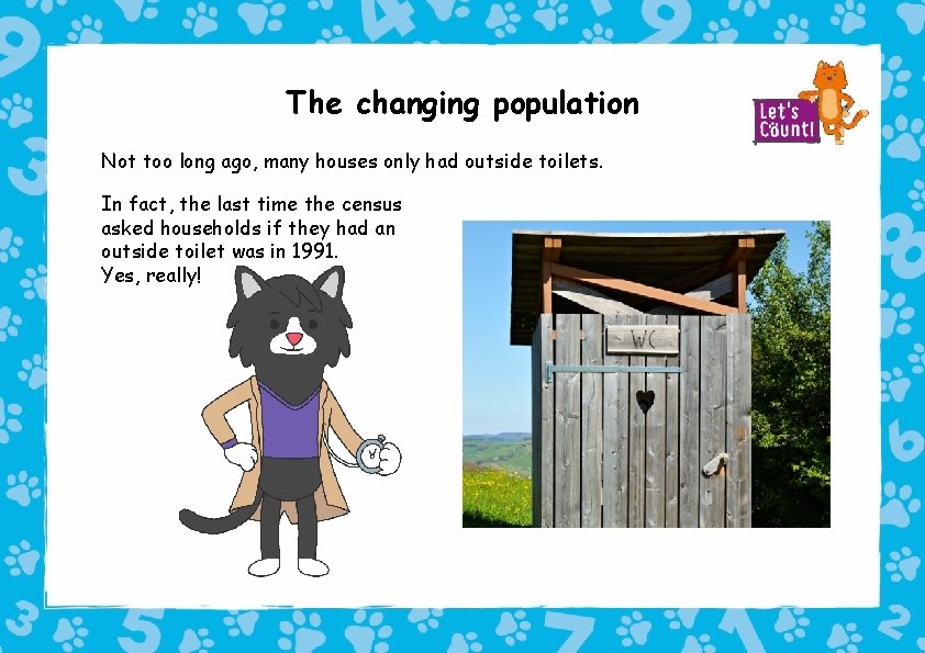 The changing population Not too long ago, many houses only had outside toilets. In