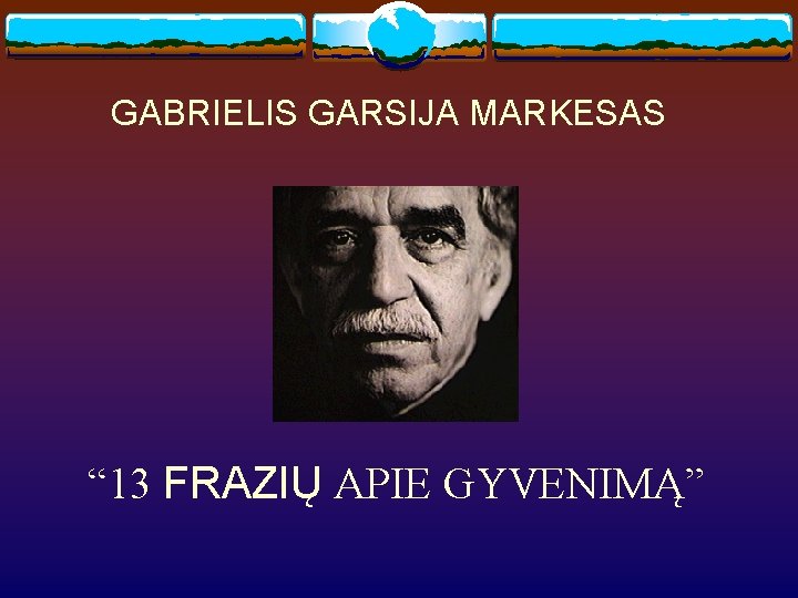 GABRIELIS GARSIJA MARKESAS “ 13 FRAZIŲ APIE GYVENIMĄ” 