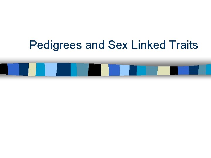 Pedigrees and Sex Linked Traits 