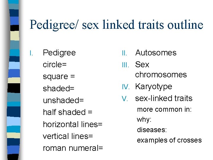 Pedigree/ sex linked traits outline I. Pedigree circle= square = shaded= unshaded= half shaded
