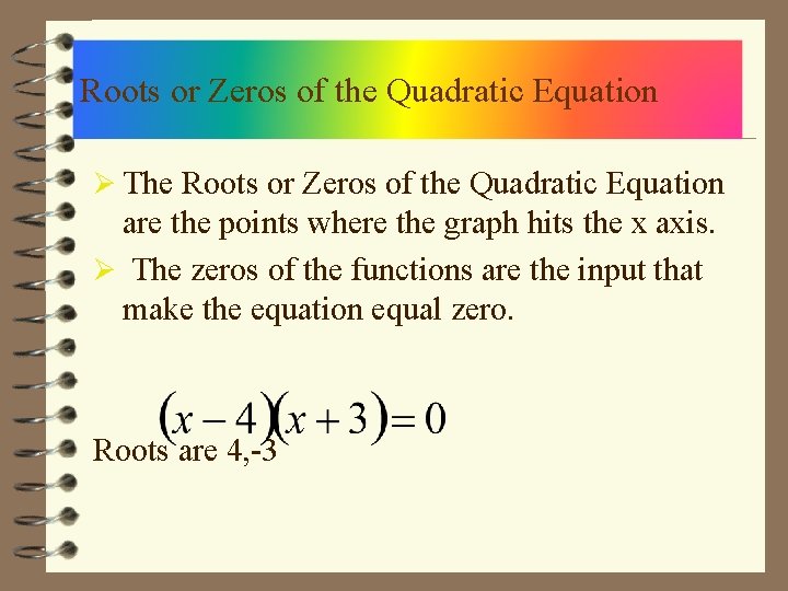 Roots or Zeros of the Quadratic Equation Ø The Roots or Zeros of the