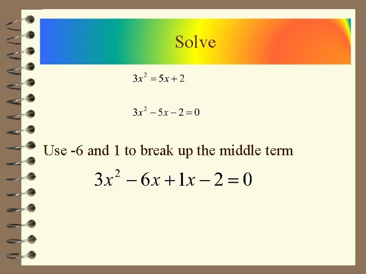 Solve Use -6 and 1 to break up the middle term 