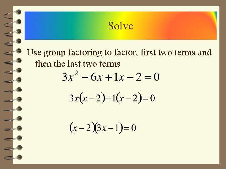 Solve Use group factoring to factor, first two terms and then the last two