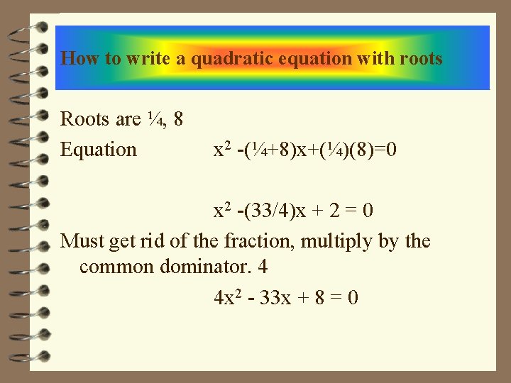 How to write a quadratic equation with roots Roots are ¼, 8 Equation x