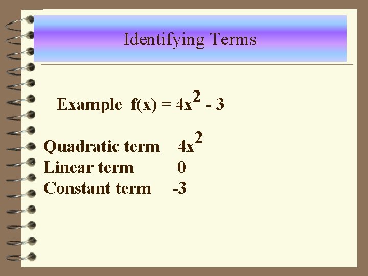 Identifying Terms 2 Example f(x) = 4 x - 3 Quadratic term 4 x