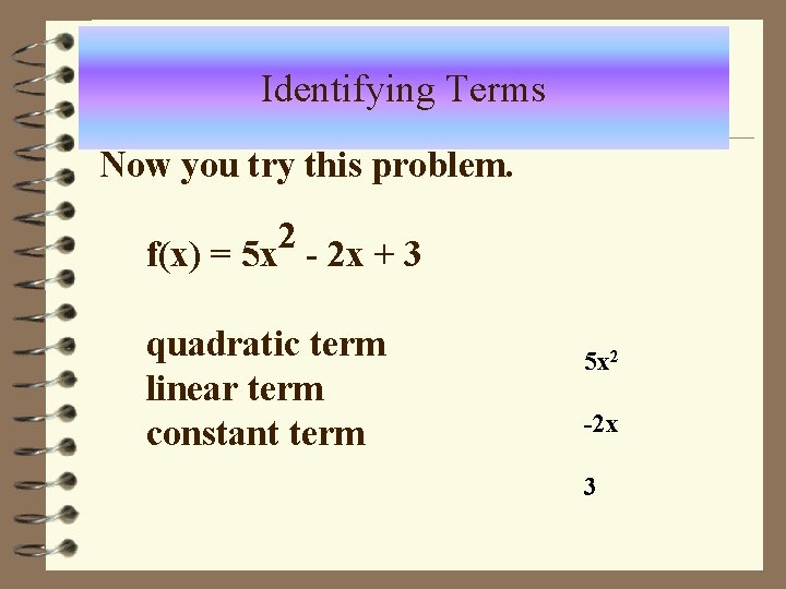 Identifying Terms Now you try this problem. 2 f(x) = 5 x - 2