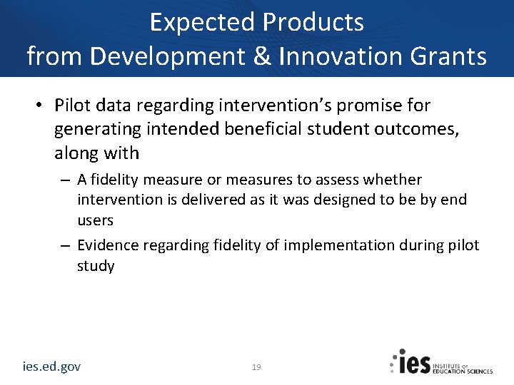 Expected Products from Development & Innovation Grants • Pilot data regarding intervention’s promise for Expected Products from Development & Innovation Grants • Pilot data regarding intervention’s promise for