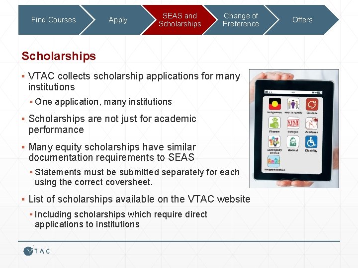 Find Courses Apply SEAS and Scholarships Change of Preference Scholarships ▪ VTAC collects scholarship