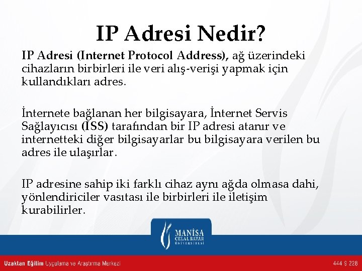 IP Adresi Nedir? IP Adresi (Internet Protocol Address), ağ üzerindeki cihazların birbirleri ile veri
