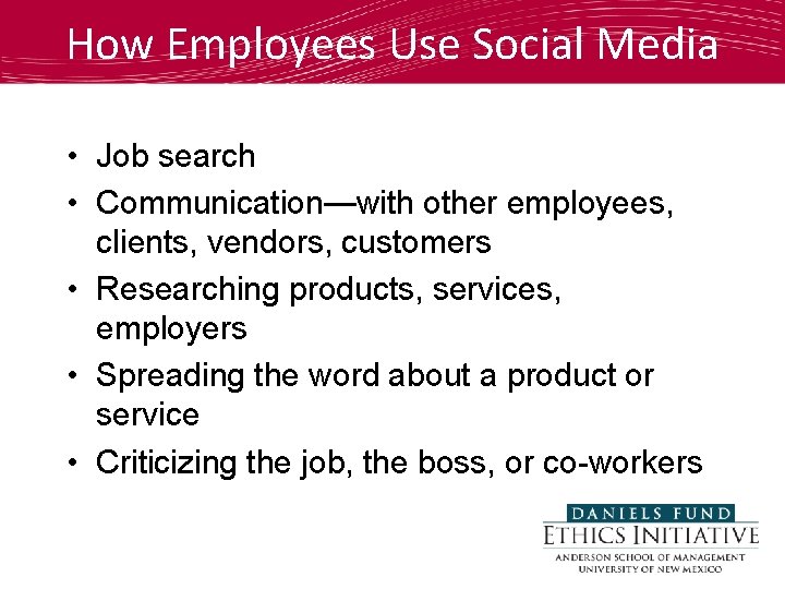 How Employees Use Social Media • Job search • Communication—with other employees, clients, vendors,