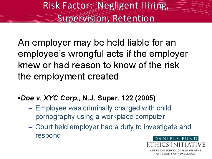 Risk Factor: Negligent Hiring, Supervision, Retention An employer may be held liable for an