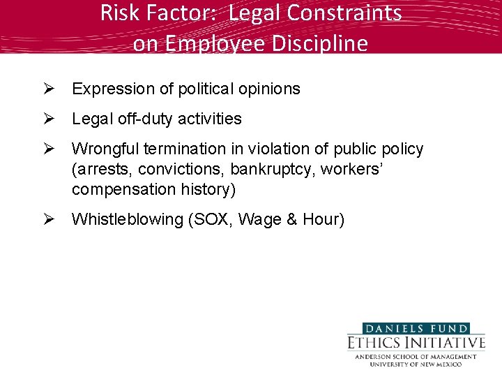 Risk Factor: Legal Constraints on Employee Discipline Ø Expression of political opinions Ø Legal