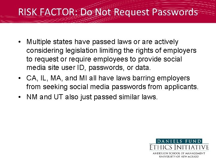 RISK FACTOR: Do Not Request Passwords • Multiple states have passed laws or are