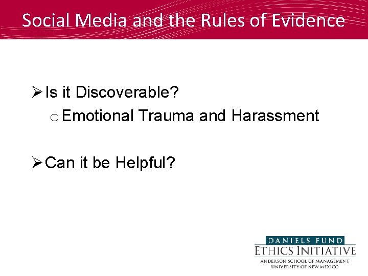 Social Media and the Rules of Evidence Ø Is it Discoverable? o Emotional Trauma