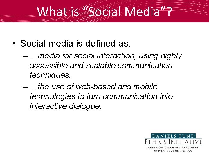 What is “Social Media”? • Social media is defined as: – …media for social