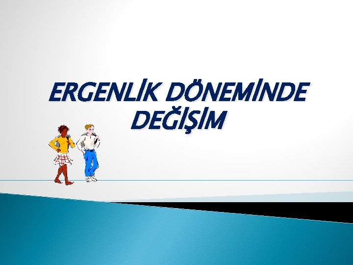 ERGENLİK DÖNEMİNDE DEĞİŞİM 