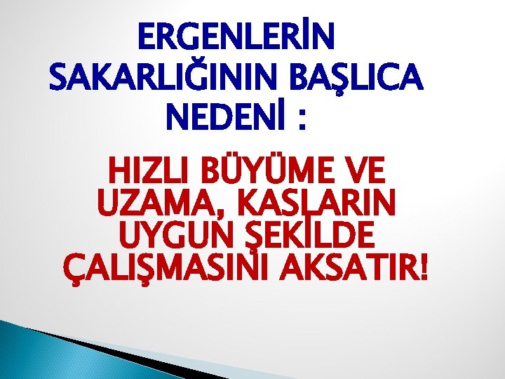 ERGENLERİN SAKARLIĞININ BAŞLICA NEDENİ : HIZLI BÜYÜME VE UZAMA, KASLARIN UYGUN ŞEKİLDE ÇALIŞMASINI AKSATIR!