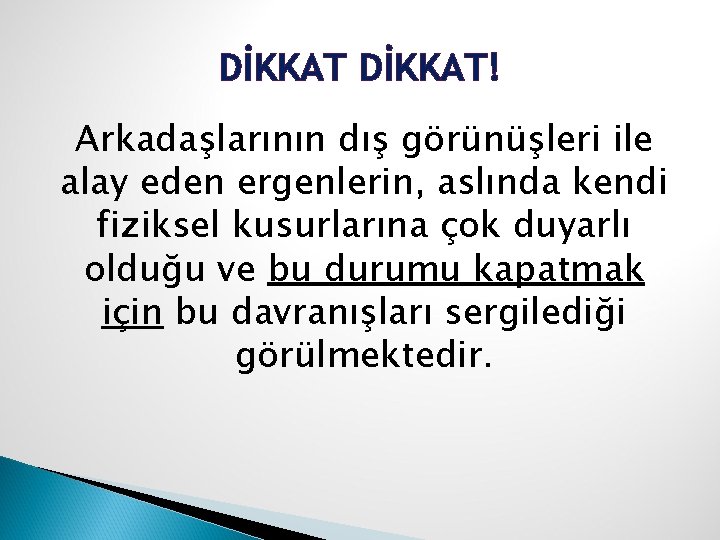 DİKKAT! Arkadaşlarının dış görünüşleri ile alay eden ergenlerin, aslında kendi fiziksel kusurlarına çok duyarlı