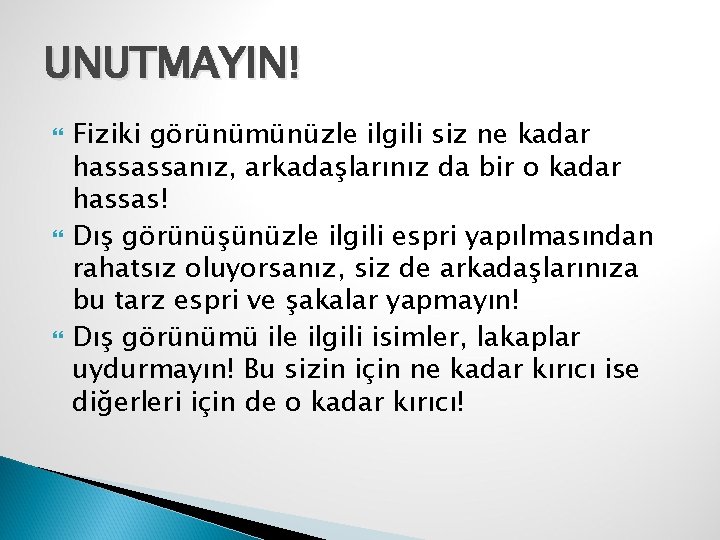 UNUTMAYIN! Fiziki görünümünüzle ilgili siz ne kadar hassassanız, arkadaşlarınız da bir o kadar hassas!