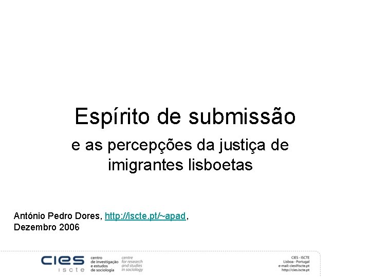 Espírito de submissão e as percepções da justiça de imigrantes lisboetas António Pedro Dores,
