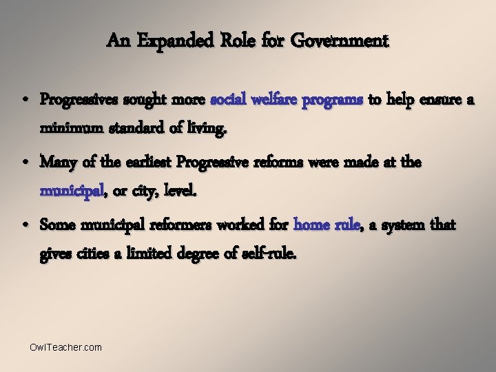 An Expanded Role for Government • Progressives sought more social welfare programs to help