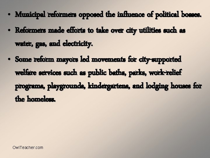  • Municipal reformers opposed the influence of political bosses. • Reformers made efforts